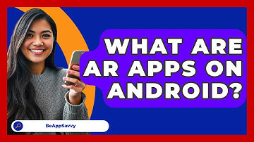 What Are AR Apps On Android? - Be App Savvy