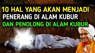 Masyaallah  10 Hal Yang Akan Menerangi Dan Menolong Seseorang Di Alam Kubur Wajib Tahu 