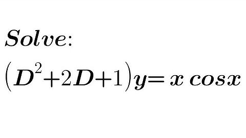 Solve: (D²+2D+1)y= xcosx | Linear Differential Equation with Constant Coefficient| C.F. and P.I.