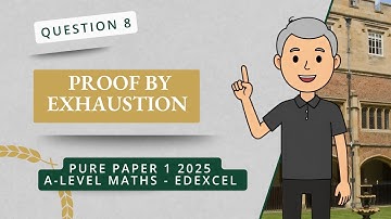 Proof by Exhaustion (Q8 A2 P1 Edexcel 2025)