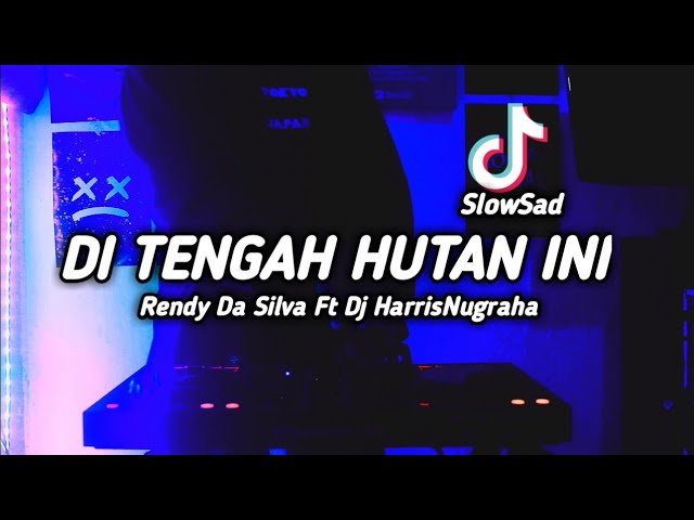 DJ SAD TIKTOK! DI TENGAH HUTAN INI - (Rendy Da Silva Ft Dj HarrisNugraha) New Remix!!! class=