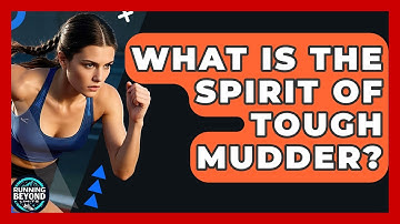 What Is The Spirit Of Tough Mudder? - Running Beyond Limits