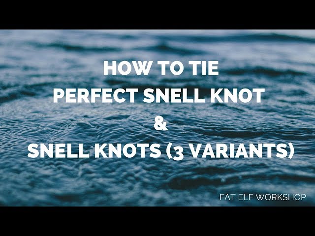 How to tie Perfect Snell knot and Snell knots (3 variants) 