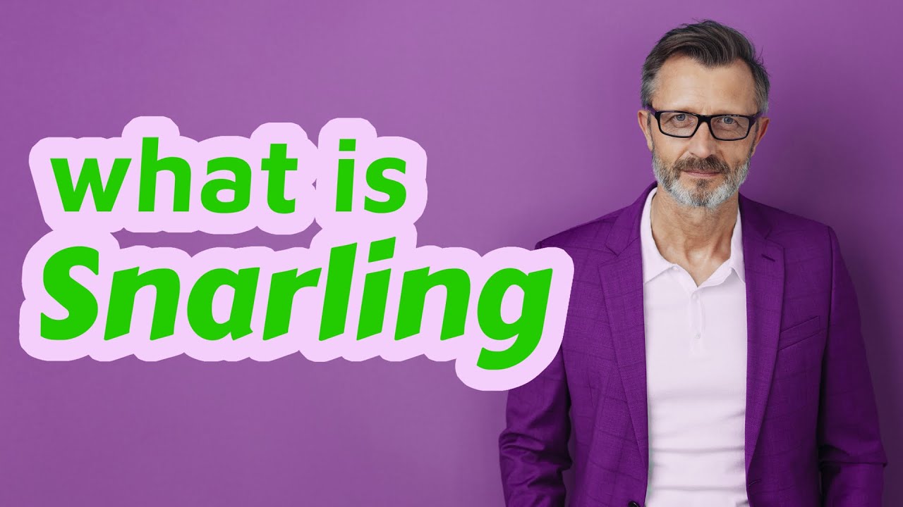 Snarling | Definition of snarling 📖