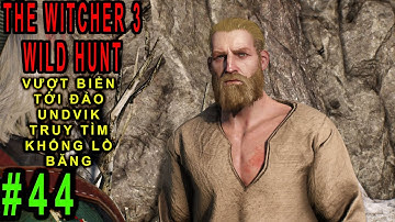 The Witcher 3: Wild Hunt (P44) - Vượt biển tới đảo Undvik truy tìm người khổng lồ băng - Trọc Râu