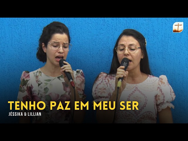 Tenho Paz em Meu Ser | Jéssika e Lillian | Tabernáculo da Fé Campinas/SP