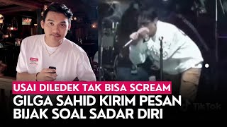 Usai Diledek Tak Bisa Scream, Gilga Sahid Kirim Pesan Bijak soal Sadar Diri