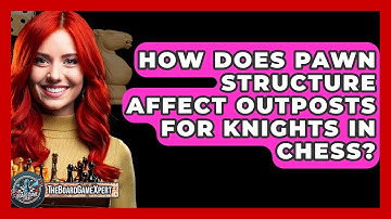 How Does Pawn Structure Affect Outposts For Knights In Chess? - The Board Game Xpert