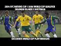 Re-writing Socceroos History - 2004 OFC Nations Cup Match 5 - Solomon Islands v Australia