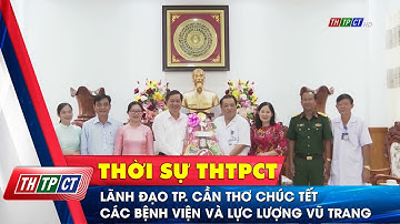 Lãnh đạo TP. Cần Thơ chúc tết các bệnh viện và lực lượng vũ trang| Cần Thơ TV