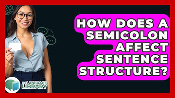 How Does A Semicolon Affect Sentence Structure? - The Language Library