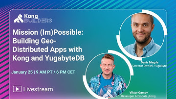 Mission (Im)Possible:Building Geo-Distributed Apps with Kong and YugabyteDB