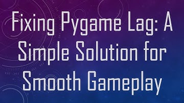 Fixing Pygame Lag: A Simple Solution for Smooth Gameplay