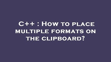 C++ : How to place multiple formats on the clipboard?