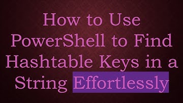 How to Use PowerShell to Find Hashtable Keys in a String Effortlessly