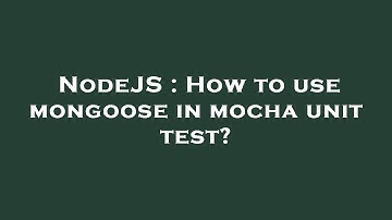 NodeJS : How to use mongoose in mocha unit test?