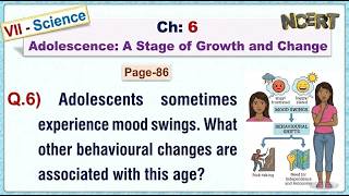 Ch:06 - Pg:86 - Q.6) Besides mood swings, what behavioural changes occur during adolescence?