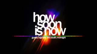 How Soon Is Now - David Guetta, Sebastian Ingrosso, Dirty South, Julie Mcknight