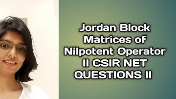 Jordan Block Matrices of Nilpotent Operator II CSIR NET QUESTIONS II