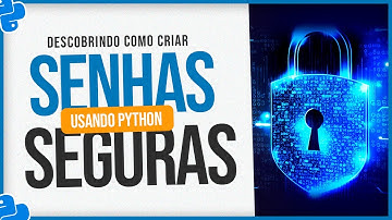Senhas e Números Aleatórios em Python - Como Criar Senhas Seguras?