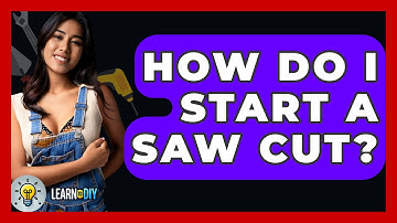 How Do I Start A Saw Cut? - LearnToDIY360.com