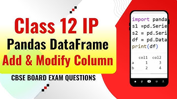 Class 12 IP DataFrame : Add & Modify a column in a DataFrame