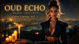 Oud Echo 🌙 | Rooftop Chillout Jazz Vibes | Cairo Lounge Vol.1 | Track 07 | 5.1 | 4k HDR 60fps