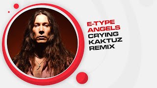 E-Type - Angels Crying (KaktuZ Remix)