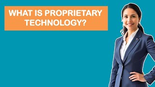 What is Proprietary Technology?