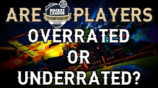 WHICH RLCS PLAYERS ARE OVERRATED OR UNDERRATED
