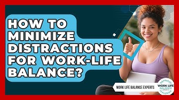 How To Minimize Distractions For Work-Life Balance? - Work Life Balance Experts