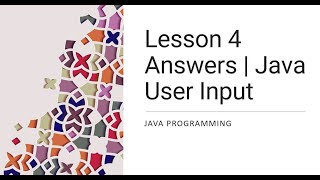 Lesson 4 Answers | Java User Input