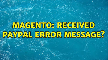 Magento: Received paypal error message? (2 Solutions!!)