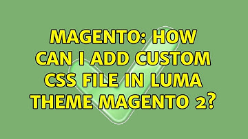 Magento: How can I add custom css file in luma theme magento 2? (3 Solutions!!)