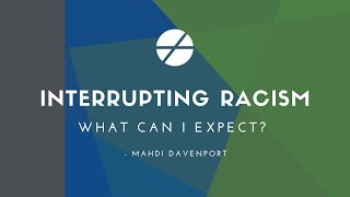 Interrupting Racism Now: What to Expect