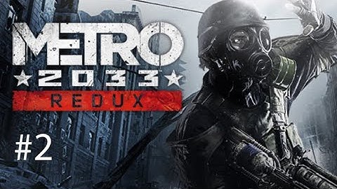 Metro 2033 Gameplay Walkthrough Part 2 [4K UHD 60FPS PC MAX SETTINGS] - No Commentary