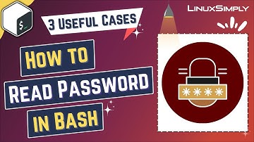 How to Read Password in Bash: 3 Useful Cases | LinuxSimply