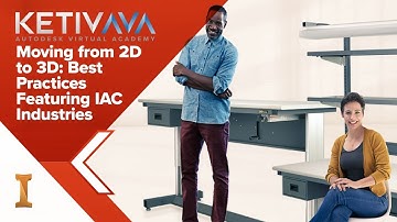 Moving from 2D to 3D: Best Practices Featuring IAC Industries | Autodesk Virtual Academy