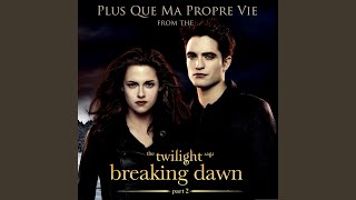 Plus que ma propre vie (From &quot;The Twilight Saga: Breaking Dawn - Part 2&quot;)