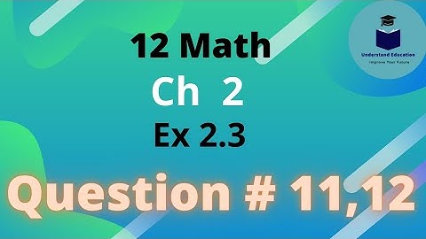 2nd year math,CH 2, exercise 2.3, question no 11,12
