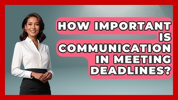 How Important Is Communication In Meeting Deadlines? - The Time Management Pro