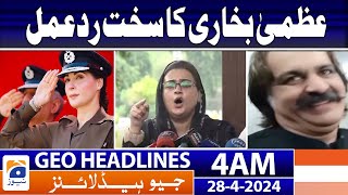 Geo News Headlines 4 AM | Uzma Bukhari's strong reaction - Ali Amin Gandapur | 28th April 2024