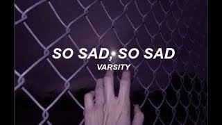 VARSITY - So Sad, So Sad (Lyrics)