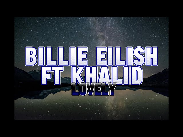 Billie Eilish Ft Khalid- Lovely (LYRICS BY BOSSKU) class=