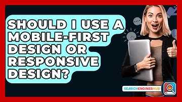 Should I Use A Mobile-first Design Or Responsive Design? - SearchEnginesHub.com