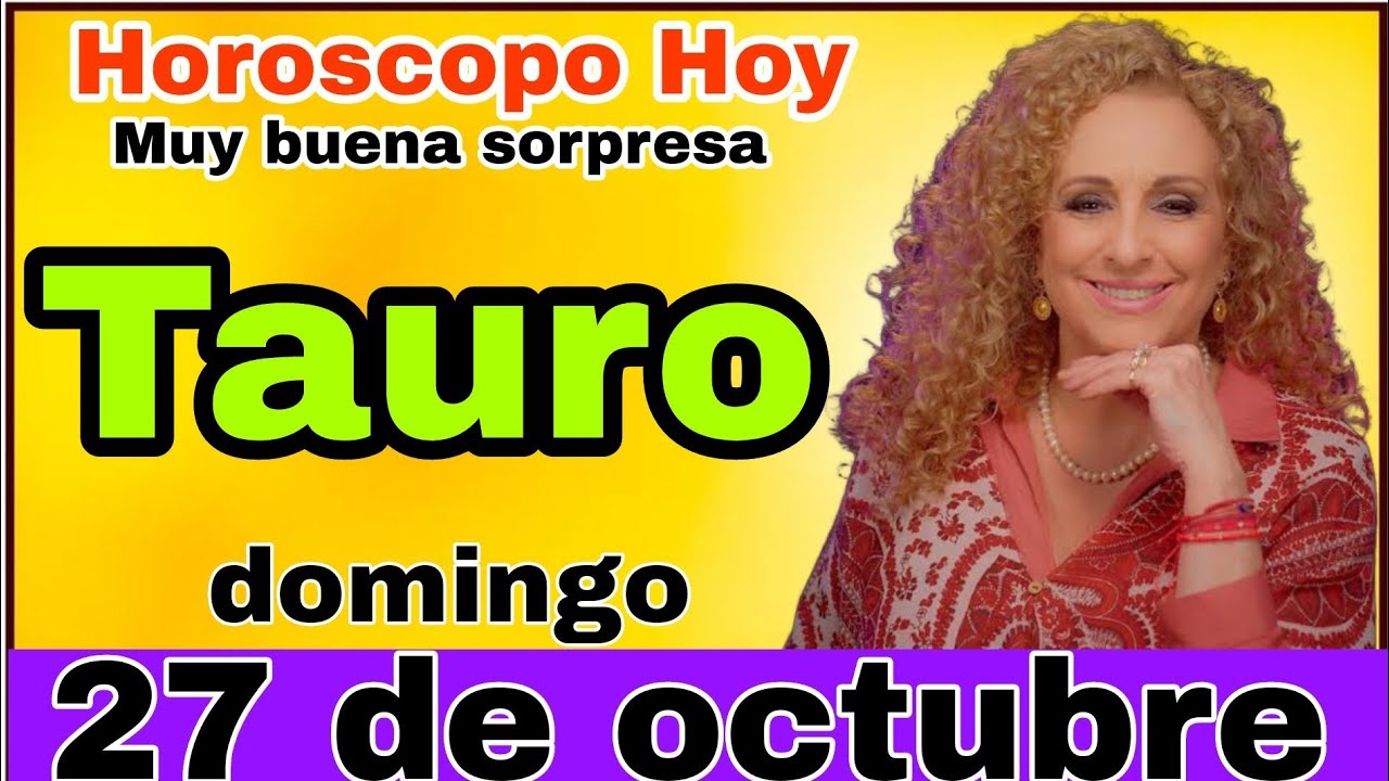 horoscopo de hoy Tauro // Horóscopo Diario - 27 de octubre de 2024 ...
