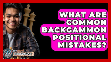 What Are Common Backgammon Positional Mistakes? - The Board Game Xpert