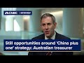 There are still opportunities around china plus one strategy says australian treasurer