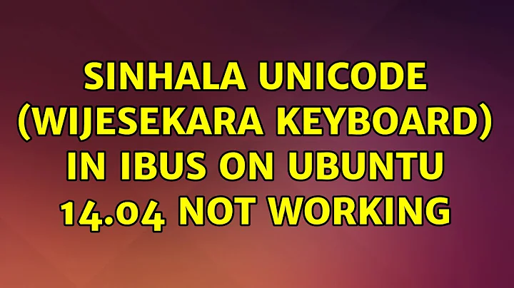 Ubuntu: Sinhala unicode (Wijesekara keyboard) in iBus on Ubuntu 14.04 not working (4 Solutions!!)