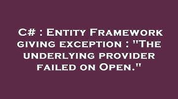 C# : Entity Framework giving exception : "The underlying provider failed on Open."